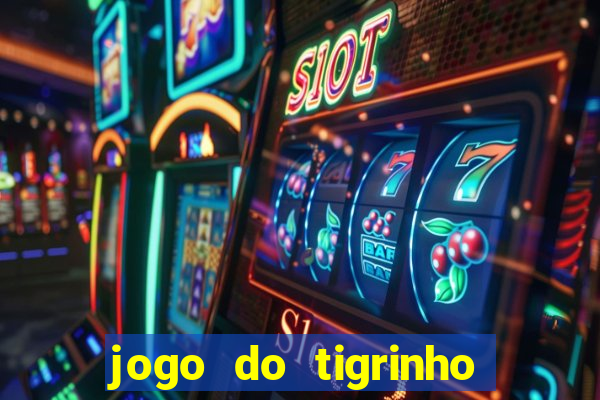 jogo do tigrinho sem deposito